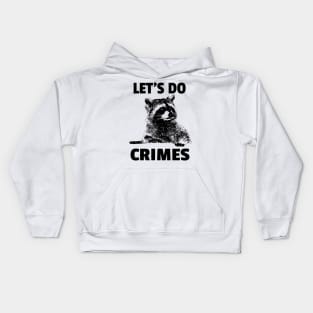 Let's Do Crimes  - funny raccoon Lover Kids Hoodie